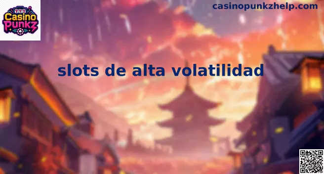 Guía de slots de alta volatilidad en Casino Punkz México
