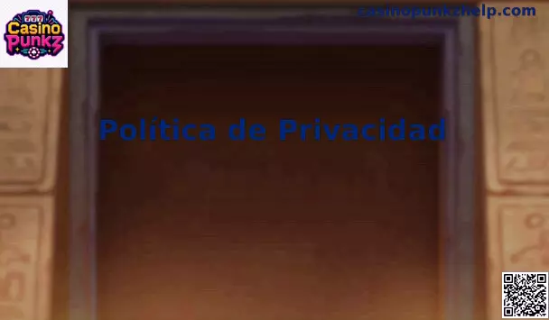 Política de Privacidad y Seguridad de Casino Punkz en México